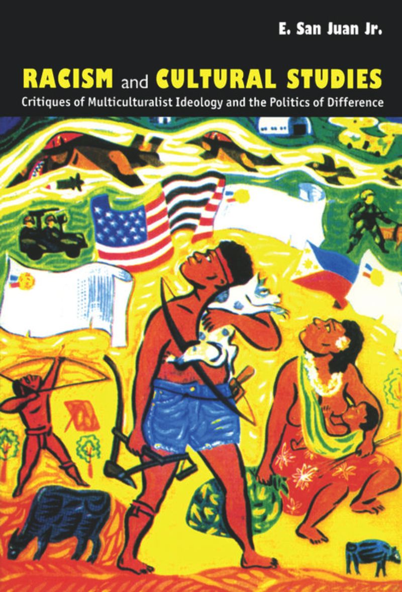 Racism And Cultural Studies Critiques Of Multiculturalist Ideology And The Politics Of Difference 1st Edition E San Juan Jr