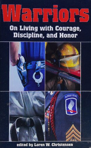 Warriors On Living With Courage Discipline And Honor Loren W Christensen