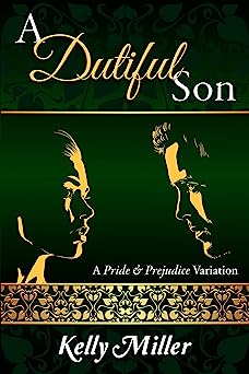 A Dutiful Son A Pride And Prejudice Variation Kelly Miller