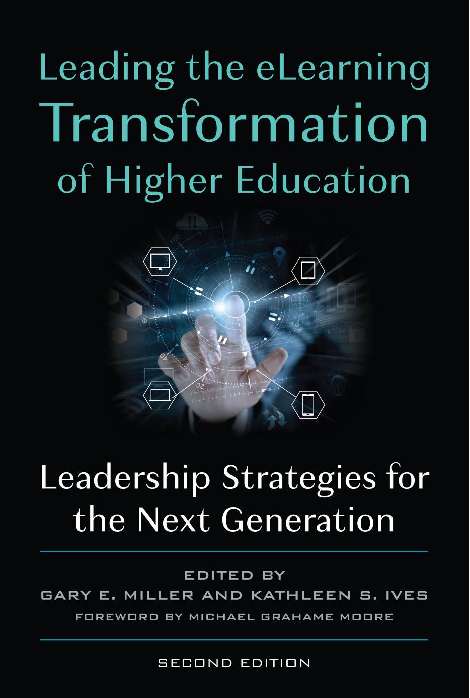 Leading The Elearning Transformation Of Higher Education Leadership Strategies For The Next Generation Gary E Miller Kathleen S Ives Michael Grahame Moore