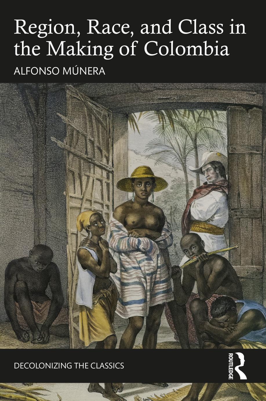 Region Race And Class In The Making Of Colombia Alfonso Mnera