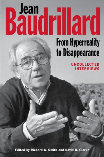 Jean Baudrillard From Hyperreality To Disappearance Uncollected Interviews Richard G Smith