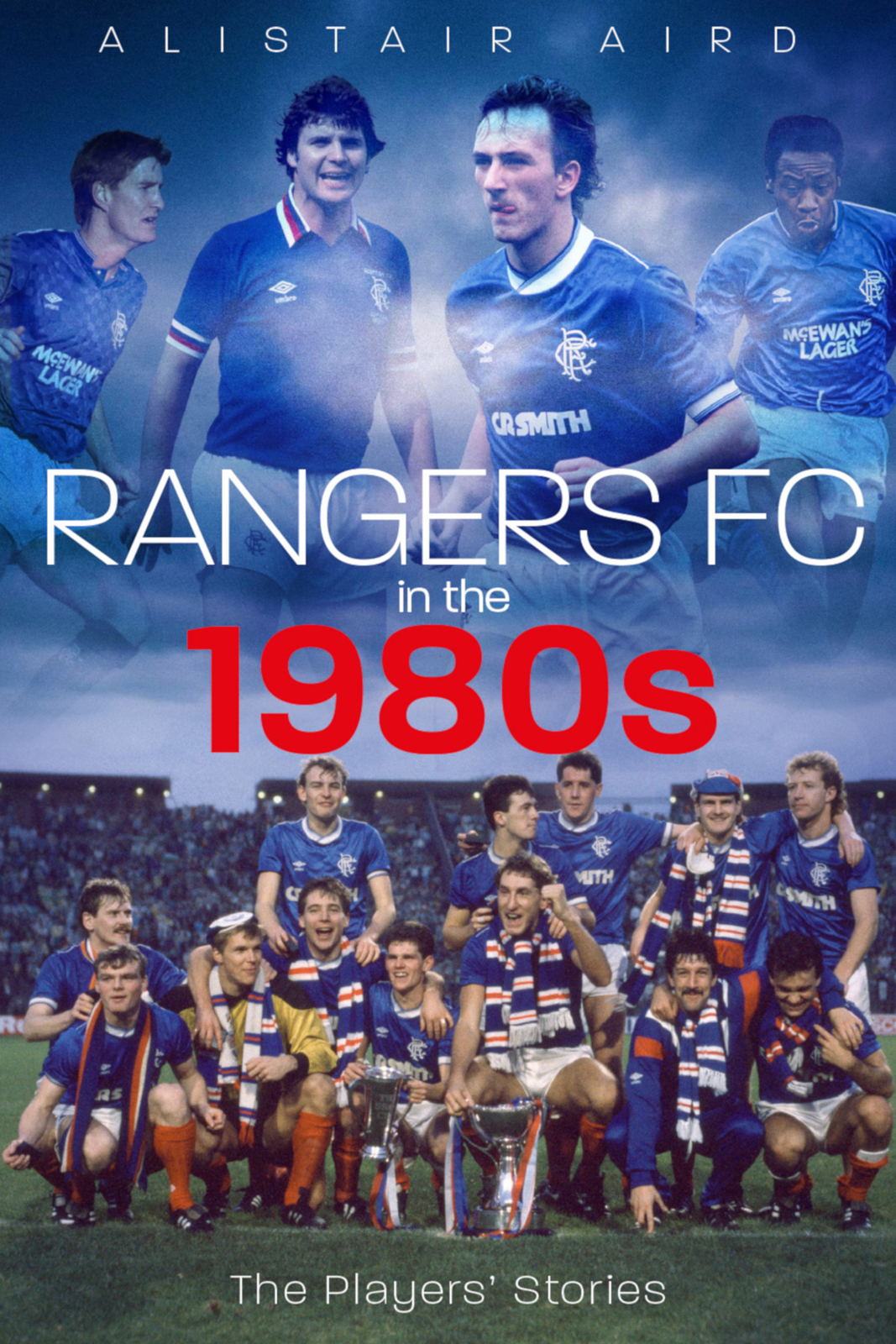 Rangers Fc In The 1980s The Players Stories Alistair Aird