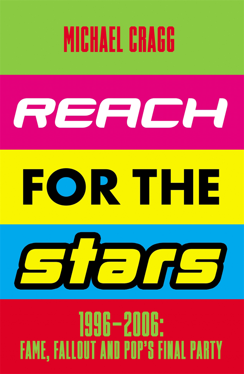 Reach For The Stars 19962006 Fame Fallout And Pops Final Party Michael Cragg