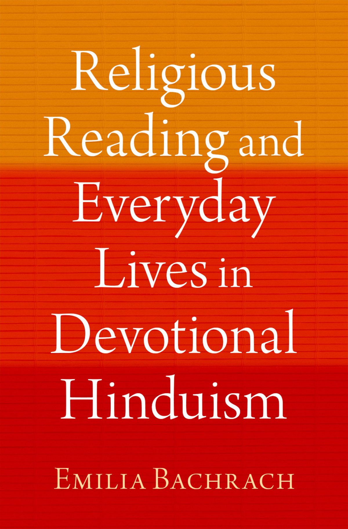 Religious Reading And Everyday Lives In Devotional Hinduism Emilia Bachrach
