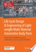 Life Cycle Design Engineering Of Lightweight Multimaterial Automotive Body Parts Results From The Bmbf Sponsored Collaborative Research Project Multimak2 Thomas Vietor