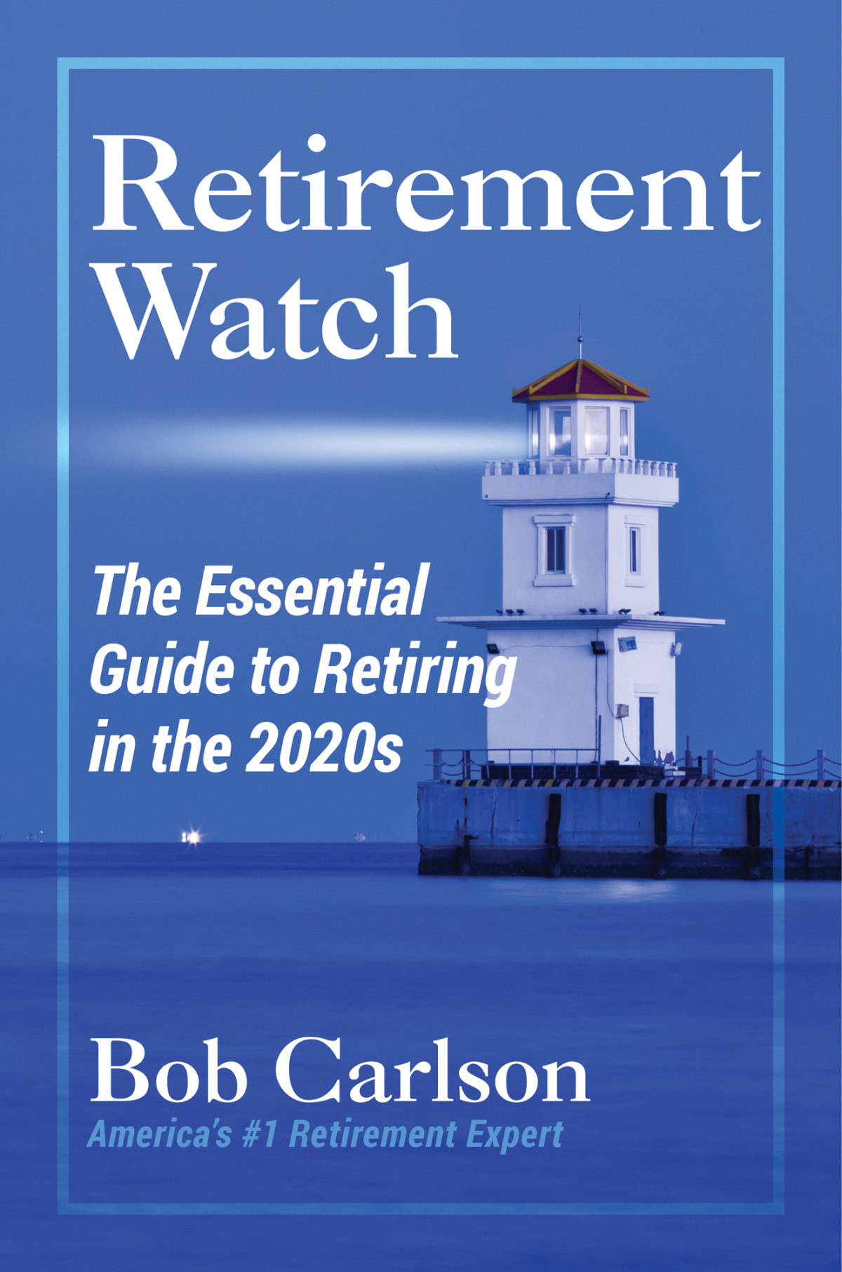 Retirement Watch The Essential Guide To Retiring In The 2020s Bob Carlson