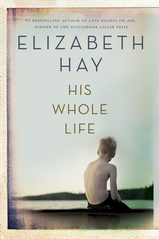 His Whole Life Elizabeth Hay