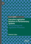 Executivelegislative Relations In Parliamentary Systems Policymaking And Legislative Processes 1st Edition Patrcia Calca