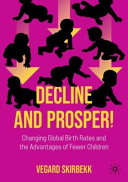 Decline And Prosper Changing Global Birth Rates And The Advantages Of Fewer Children Vegard Skirbekk