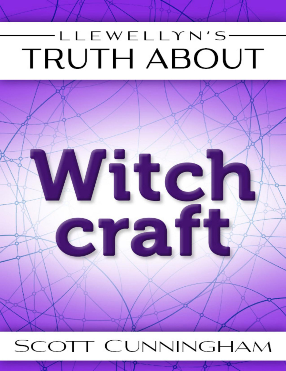 Llewellyns Truth About Witchcraft Scott Cunningham
