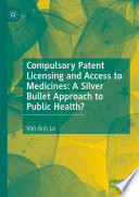 Compulsory Patent Licensing And Access To Medicines A Silver Bullet Approach To Public Health Van Anh Le