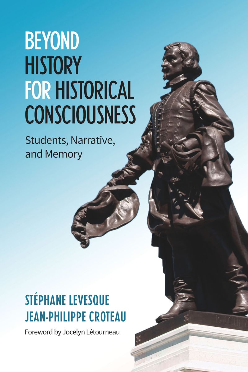 Beyond History For Historical Consciousness Students Narrative And Memory 1st Edition Stephane Levesque
