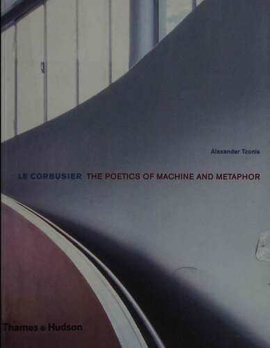 Le Corbusier The Poetics Of Machine And Metaphor Architecturedesign Series Alexander Tzonis