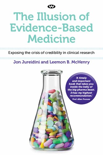 The Illusion Of Evidencebased Medicine Exposing The Crisis Of Credibility In Clinical Research 1st Edition Jon Jureidini