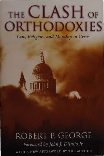 Clash Of Orthodoxies Law Religion And Morality In Crisis Robert P George