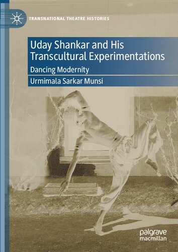 Uday Shankar And His Transcultural Experimentations Dancing Modernity Urmimala Sarkar Munsi