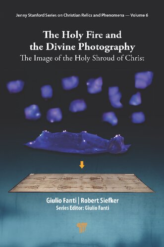 The Holy Fire And The Divine Photography The Image Of The Holy Shroud Of Christ Giulio Fanti