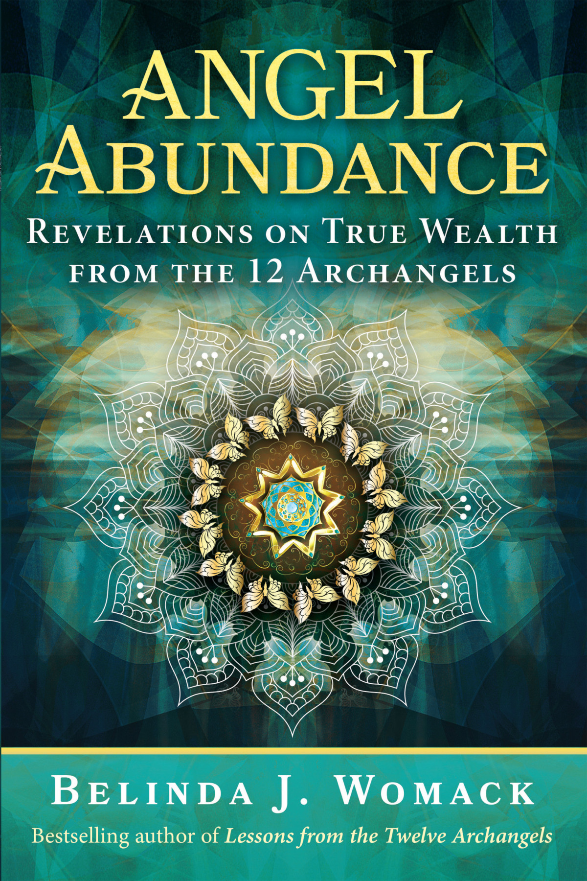 Angel Abundance Revelations On True Wealth From The 12 Archangels Belinda J Womack