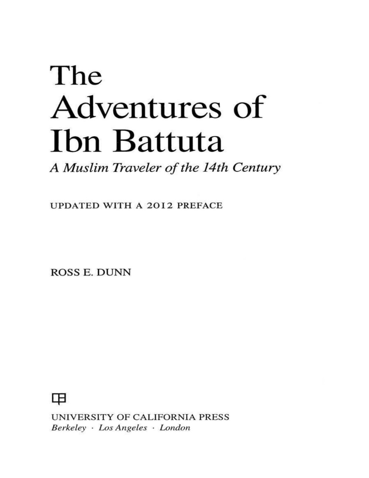 The Adventures Of Ibn Battuta A Muslim Traveler Of The Fourteenth Century With A New Preface Ross E Dunn