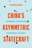 Chinas Asymmetric Statecraft Alignments Competitors And Regional Diplomacy Yuxing Huang