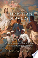 Christian Slavery Conversion And Race In The Protestant Atlantic World Reprint Katharine Gerbner