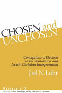 Chosen And Unchosen Conceptions Of Election In The Pentateuch And Jewishchristian Interpretation 1st Edition Joel N Lohr