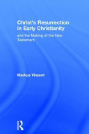Christs Resurrection In Early Christianity And The Making Of The New Testament 1st Edition Markus Vinzent