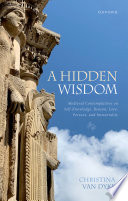 A Hidden Wisdom Medieval Contemplatives On Selfknowledge Reason Love Persons And Immortality Christina Van Dyke