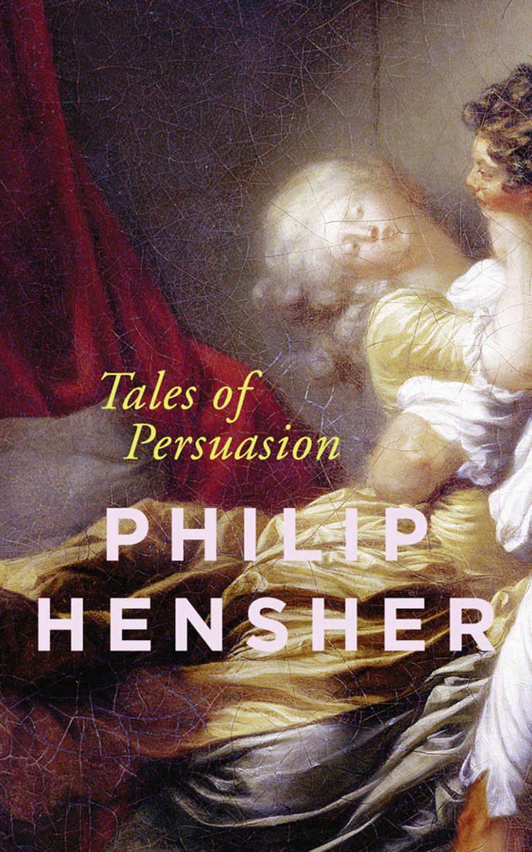 Tales Of Persuasion Philip Hensher