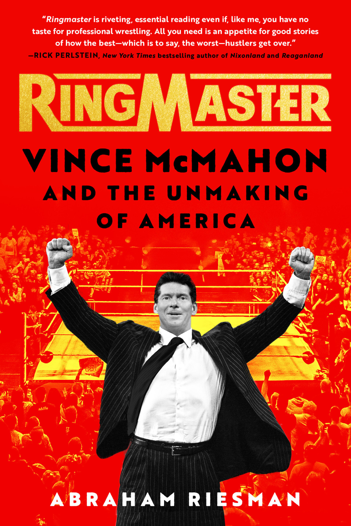 Ringmaster Vince Mcmahon And The Unmaking Of America Abraham Riesman