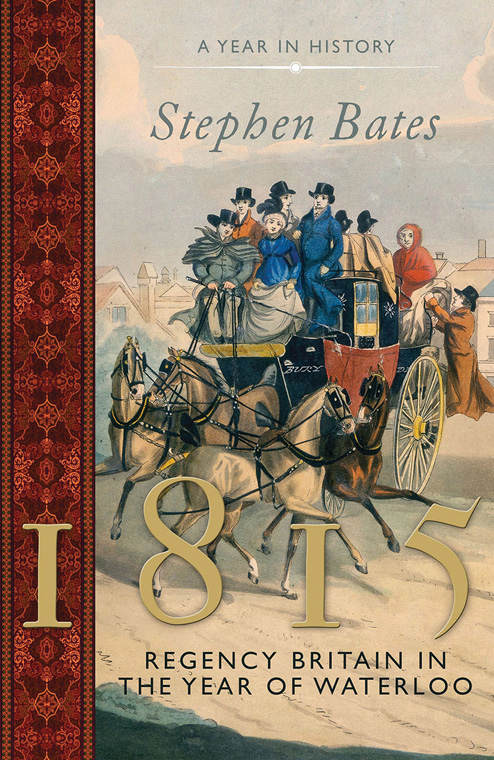 The Year Of Waterloo Britain In 1815 The Year In Stephen Bates
