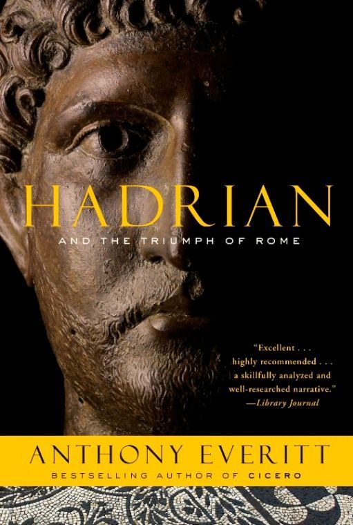 Hadrian And The Triumph Of Rome Anthony Everitt