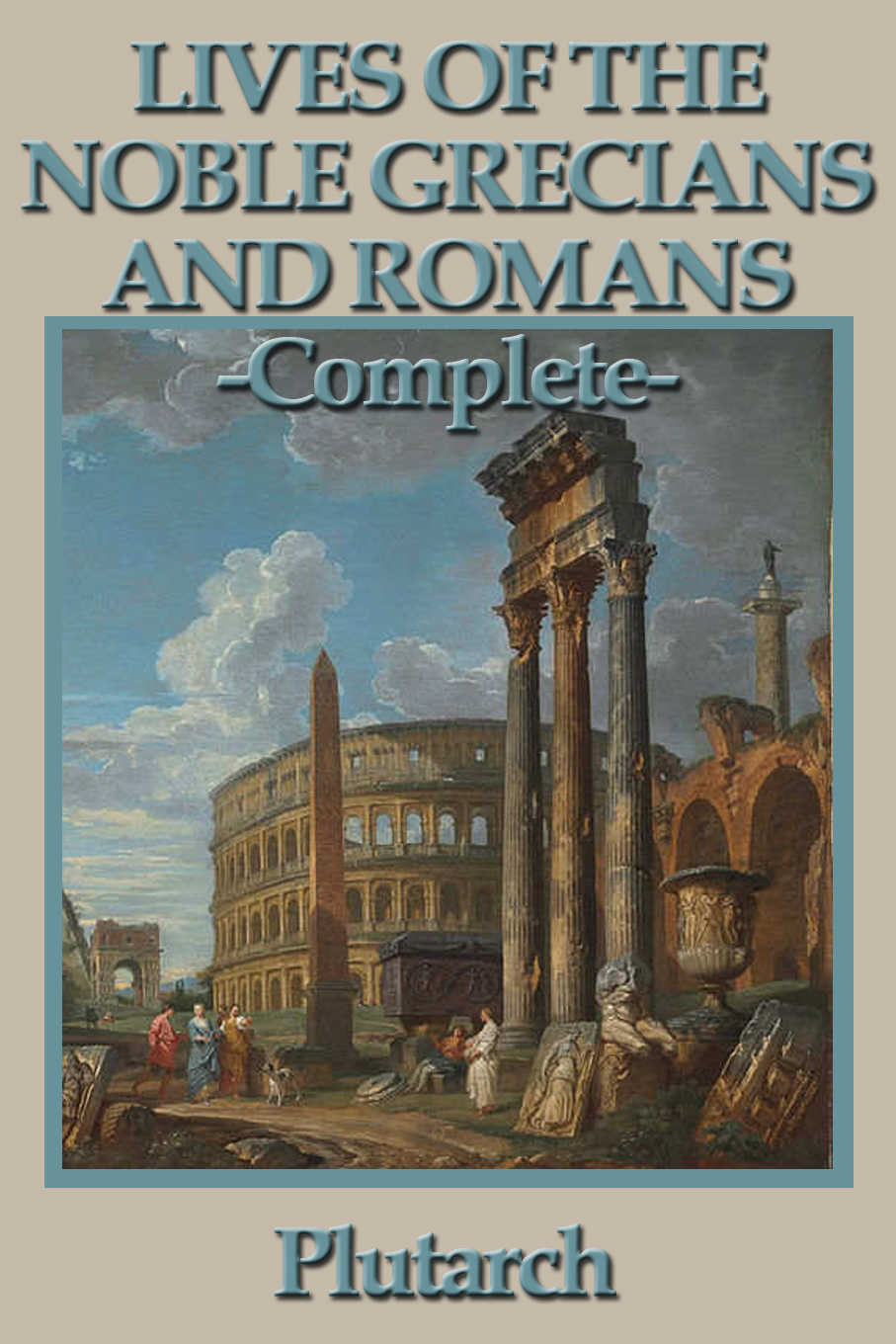 Lives Of The Noble Grecians And Romans Complete Plutarch