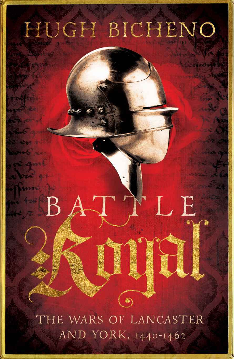 Battle Royal The Wars Of Lancaster And York 14401462 Hugh Bicheno