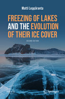 Freezing Of Lakes And The Evolution Of Their Ice Cover Matti Leppranta