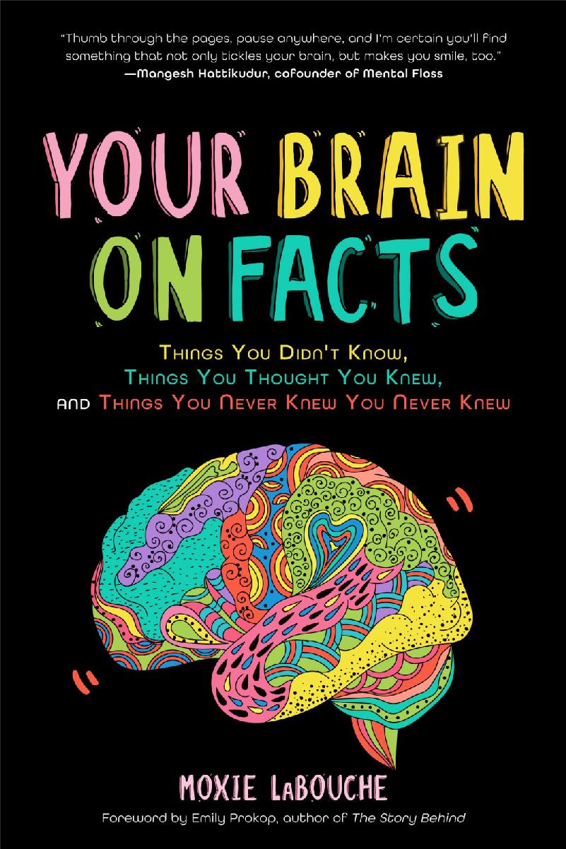 Your Brain On Facts Things You Didnt Know Things You Thought You Knew And Things You Never Knew You Never Knew Trivia Quizzes Fun Facts Moxie Labouche