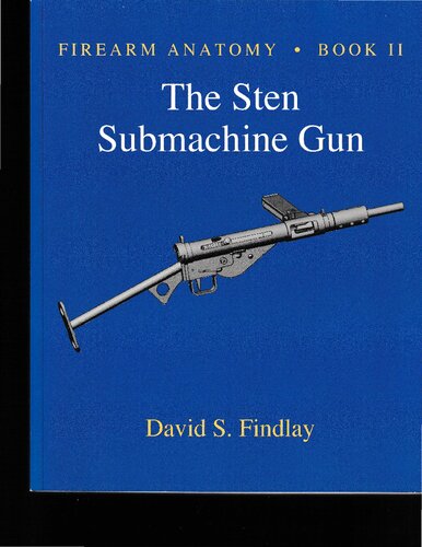 Firearm Anatomy Book Ii The Sten Submachine Gun Illustrated David S Findlay