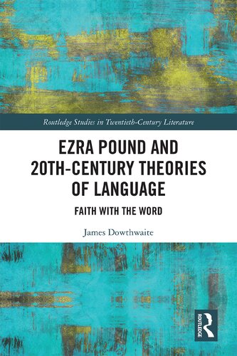 Ezra Pound And 20thcentury Theories Of Language Faith With The Word 1st Edition James Dowthwaite