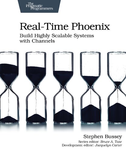 Realtime Phoenix Build Highly Scalable Systems With Channels P10 Stephen Bussey