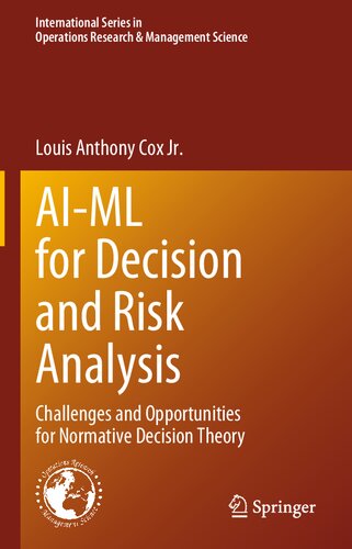 Aiml For Decision And Risk Analysis Challenges And Opportunities For Normative Decision Theory Louis Anthony Cox Jr