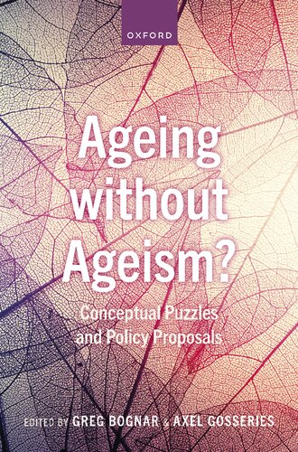 Ageing Without Ageism Conceptual Puzzles And Policy Proposals Greg Bognar Editor
