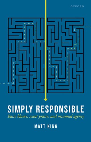 Simply Responsible Basic Blame Scant Praise And Minimal Agency Matt King