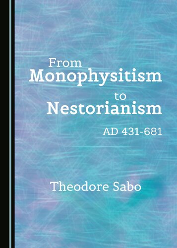 From Monophysitism To Nestorianism Ad 431681 1st Edition Theodore Sabo