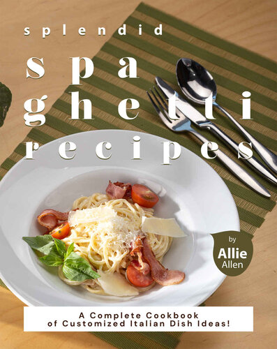 Splendid Spaghetti Recipes 1st Edition Allie Allen