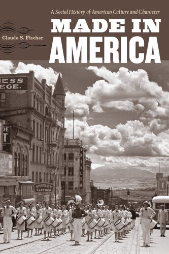 Made In America A Social History Of American Culture And Character Claude S Fischer