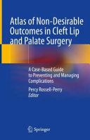 Atlas Of Nondesirable Outcomes In Cleft Lip And Palate Surgery A Casebased Guide To Preventing And Managing Complications Percy Rossellperry