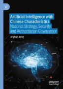 Artificial Intelligence With Chinese Characteristics National Strategy Security And Authoritarian Governance Jinghan Zeng