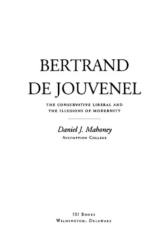 Bertrand De Jouvenel Conservative Liberal And Illusions Of Modernity Daniel J Mahoney