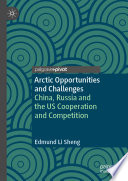 Arctic Opportunities And Challenges China Russia And The Us Cooperation And Competition Edmund Li Sheng